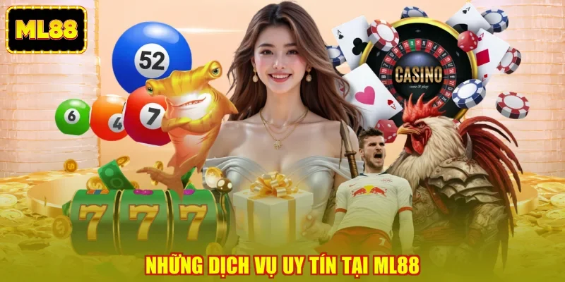 Những dịch vụ uy tín tại ML88 Những dịch vụ uy tín tại ML88